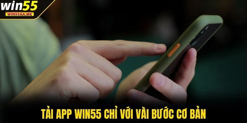 Tải app WIN55 2 Tải app WIN55 chỉ với vài bước cơ bản
