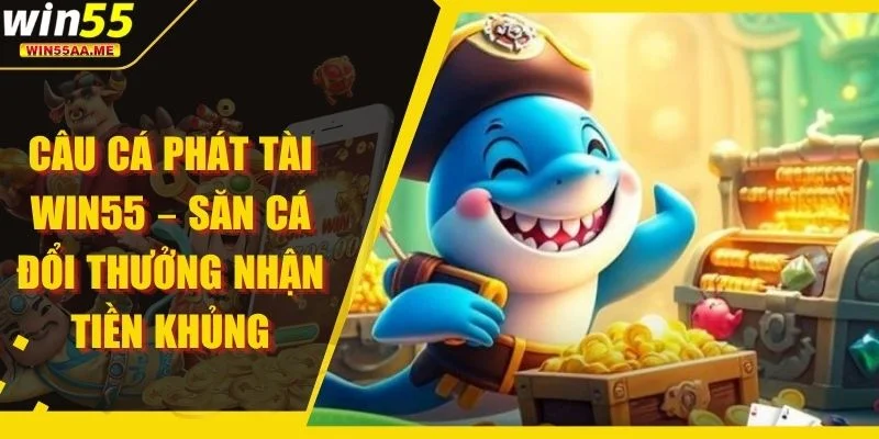 Câu Cá Phát Tài WIN55