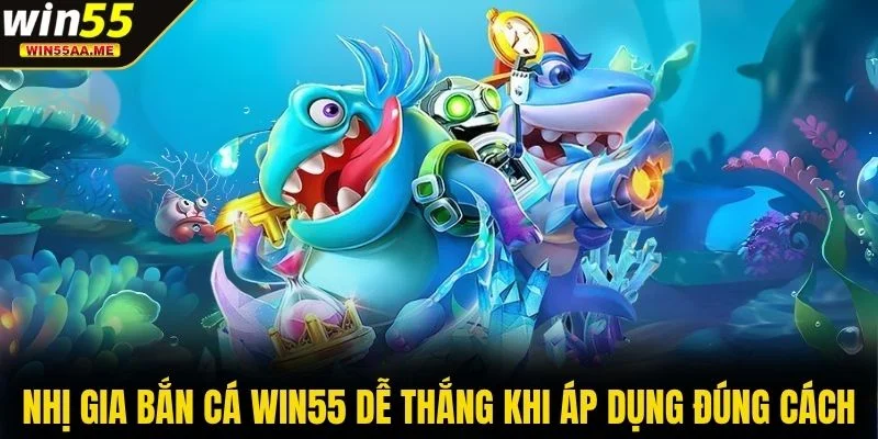 Nhị Gia Bắn Cá WIN55 - Săn Cá Nhận Thưởng Đến 50 Triệu 3 Nhị Gia Bắn Cá WIN55 dễ thắng khi áp dụng đúng cách